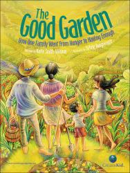The Good Garden : How One Family Went from Hunger to Having Enough
