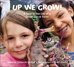 Up We Grow! : A Year in the Life of a Small, Local Farm