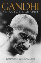 Gandhi : An Autobiography, the Story of My Experiments with Truth