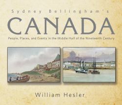Sydney Bellingham's Canada : People, Places and Events in the Middle Half of the Nineteenth Century