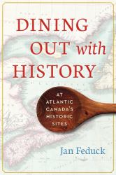 Dining Out with History : At Atlantic Canada's Historic Sites