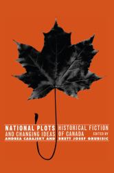 National Plots : Historical Fiction and Changing Ideas of Canada