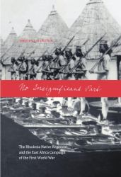 No Insignificant Part : The Rhodesia Native Regiment and the East Africa Campaign of the First World War