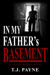 In My Father's Basement : A Serial Killer Novel