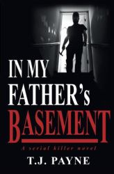 In My Father's Basement : A Serial Killer Novel