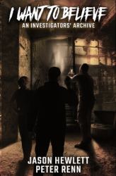 I Want to Believe : An Investigator's Archive