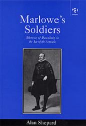 Marlowe's Soldiers : Rhetorics of Masculinity in the Age of the Armada