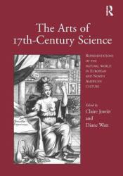 The Arts of 17th-Century Science : Representations of the Natural World in European and North American Culture