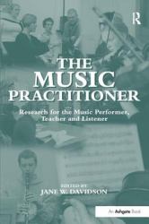 The Music Practitioner : Research for the Music Performer, Teacher and Listener