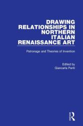 Drawing Relationships in Northern Italian Renaissance Art : Patronage and Theories of Invention