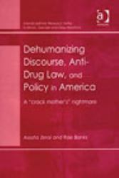 Dehumanizing Discourse, Anti-Drug Law, and Policy in America : A Crack Mother's Nightmare