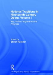 National Traditions in Nineteenth-Century Opera, Volume I : Italy, France, England and the Americas