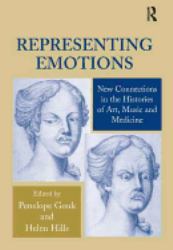 Representing Emotions : New Connections in the Histories of Art, Music and Medicine