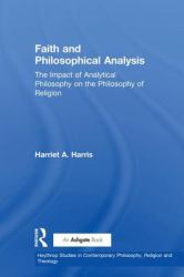 Faith and Philosophical Analysis : The Impact of Analytical Philosophy on the Philosophy of Religion