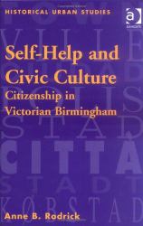 Self Help and Civic Culture : Citizenship in Victorian Birmingham