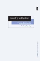 Subjectivity and Irreligion : Atheism and Agnosticism in Kant, Schopenhauer and Nietzsche