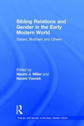 Sibling Relations and Gender in the Early Modern World : Sisters, Brothers and Others