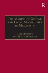 The Making of Global and Local Modernities in Melanesia : Humiliation, Transformation and the Nature of Cultural Change