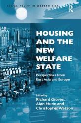 Housing and the New Welfare State : Perspectives from East Asia and Europe