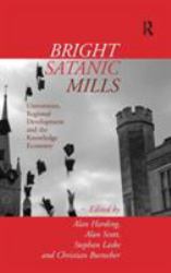 Bright Satanic Mills : Universities, Regional Development and the Knowledge Economy