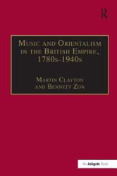 Music and Orientalism in the British Empire, 1780s-1940s : Portrayal of the East
