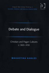 Debate and Dialogue : Christian and Pagan Cultures C. 360-430