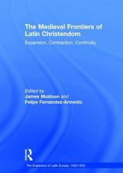 The Medieval Frontiers of Latin Christendom : Expansion, Contraction, Continuity