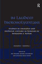 In Laudem Hierosolymitani : Studies in Crusades and Medieval Culture in Honour of Benjamin Z. Kedar