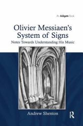 Olivier Messiaen's System of Signs : Notes Towards Understanding His Music