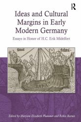 Ideas and Cultural Margins in Early Modern Germany : Essays in Honor of H. C. Erik Midelfort