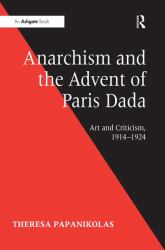Anarchism and the Advent of Paris Dada : Art and Criticism, 1914-1924