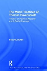 The Music Treatises of Thomas Ravenscroft : 'Treatise of Practicall Musicke' and a Briefe Discourse