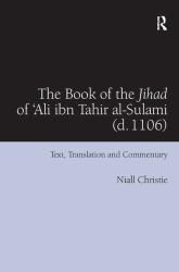 The Book of the Jihad of 'Ali Ibn Tahir Al-Sulami (D. 1106) : Text, Translation and Commentary