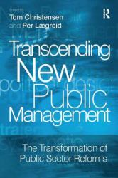 Transcending New Public Management : The Transformation of Public Sector Reforms