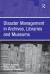 Disaster Management in Archives, Libraries and Museums