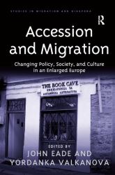 Accession and Migration : Changing Policy, Society, and Culture in an Enlarged Europe