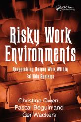 Risky Work Environments : Reappraising Human Work Within Fallible Systems