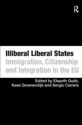 Illiberal Liberal States : Immigration, Citizenship and Integration in the EU