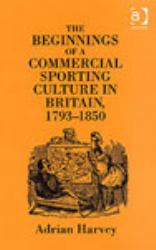 Beginnings of a Commercial Sporting Culture in Britain, 1793-1850