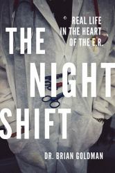 The Night Shift : Real Life in the Heart of the Er