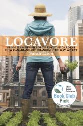 Locavore : From Farmers'fields to Rooftop Gardens - How Canadians A