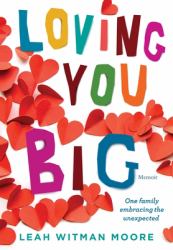 Loving You Big : One Family Embracing the Unexpected