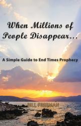 When Millions of People Disappear... : A Simple Guide to End Times Prophecy