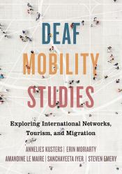 Deaf Mobility Studies : Exploring International Networks, Tourism, and Migration