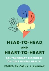 Head-To-Head and Heart-to-Heart : Contemporary Discourse on Deaf Mental Health