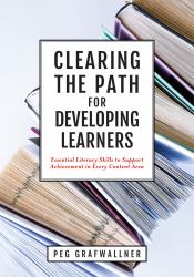 Clearing the Path for Developing Learners : Essential Literacy Skills to Support Achievement in Every Content Area (Apply Essential Literacy Skills in Every Subject Matter. )
