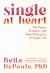 Single at Heart : The Power, Freedom, and Heart-Filling Joy of Single Life