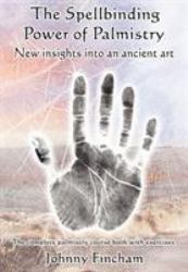 The Spellbinding Power of Palmistry : New Insights into an Ancient Art