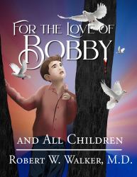 For the Love of Bobby : And All Children
