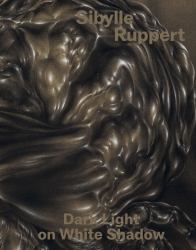 Sibylle Ruppert : Dark Light on White Shadow